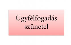 Ügyfélfogadás szünetelése